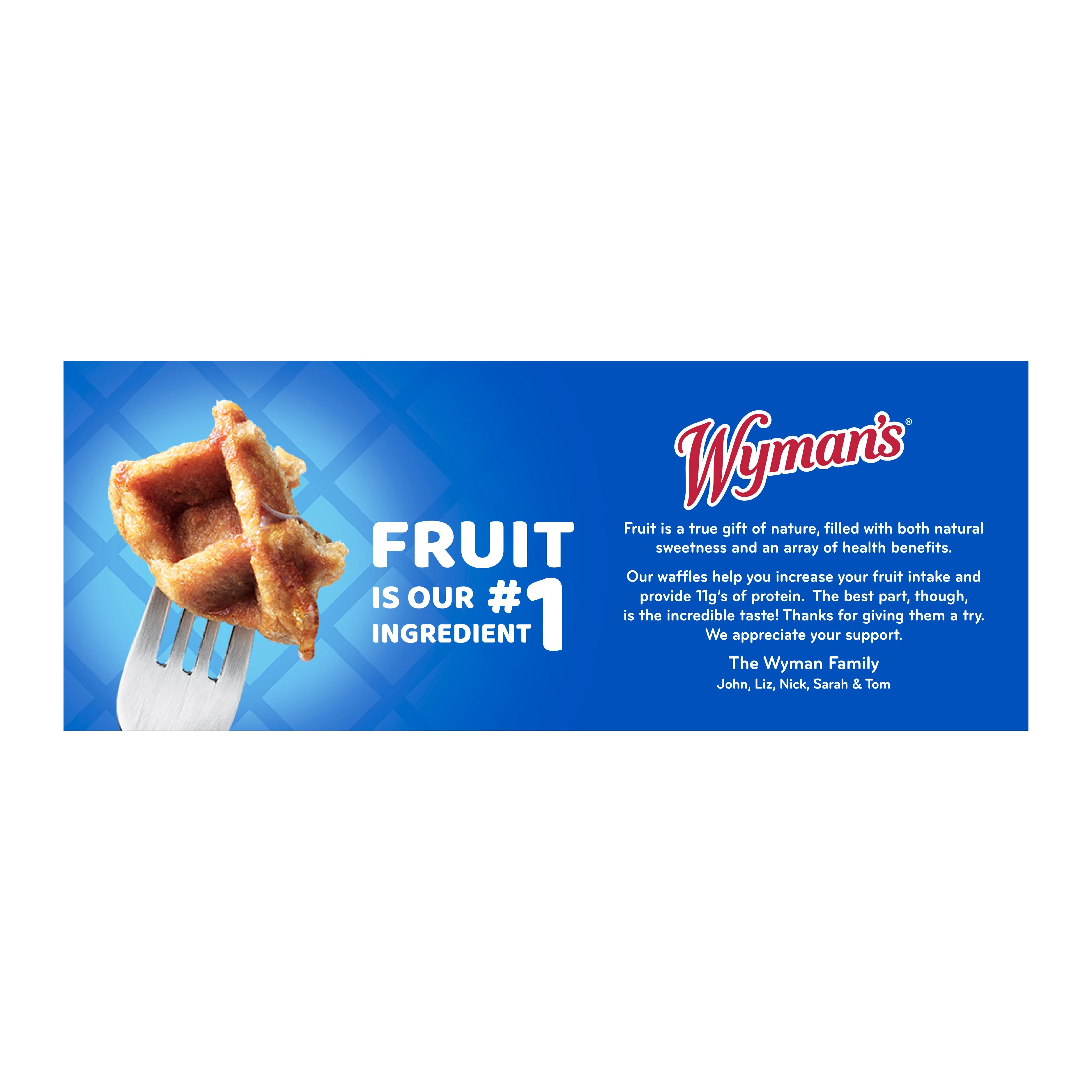 In Wyman's Fruit First Homestyle Waffles, fruit is the number one ingredient